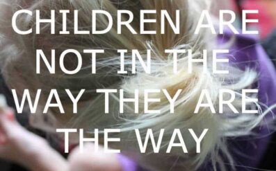 Kids aren't in the way, they are the way